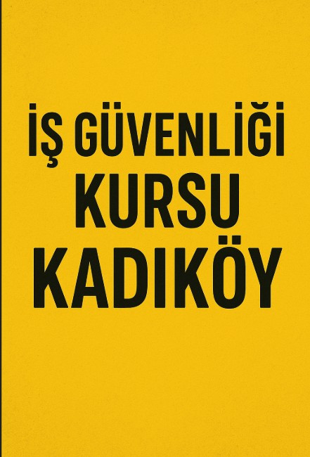 Kadıköy İş Güvenliği Kursu